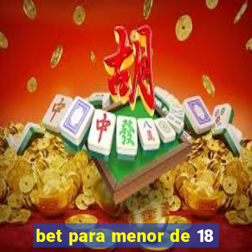 bet para menor de 18